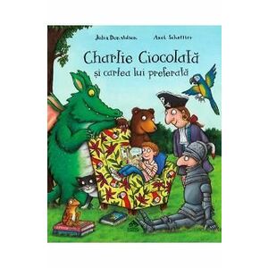 Charlie Ciocolata si cartea lui preferata - Julia Donaldson, Axel Scheffler imagine