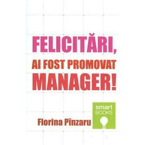 Felicitari, ai fost promovat manager! - Florina Pinzaru imagine