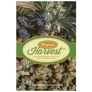 Marijuana Harvest: How to Maximize Quality and Yield in Your Cannabis Garden - Ed Rosenthal, David Downs imagine