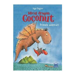 Micul dragon Coconut. Primele aventuri - Ingo Siegner imagine