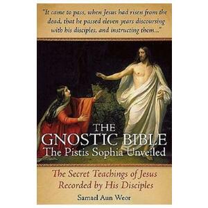 The Gnostic Bible: The Pistis Sophia Unveiled - Samael Aun Weor imagine