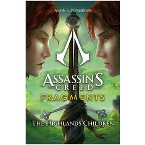 Assassin's Creed: Fragments. The Highlands Children - Alain T. Puyssegur imagine