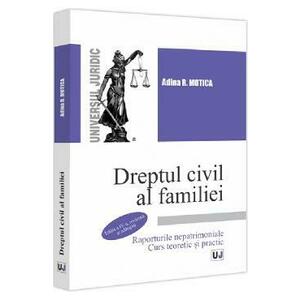 Dreptul civil al familiei. Raporturile nepatrimoniale. Curs teoretic si practic Ed.4 - Adina R. Motica imagine