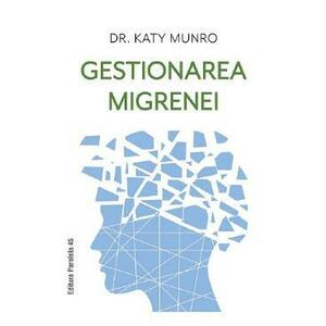 Gestionarea migrenei - Katy Munro imagine
