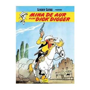 Mina de aur a lui Dick Digger. Seria Lucky Luke Vol.1 - Morris imagine