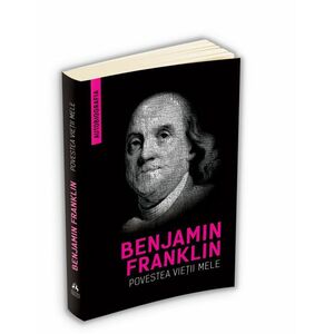 Povestea vietii mele | Benjamin Franklin imagine