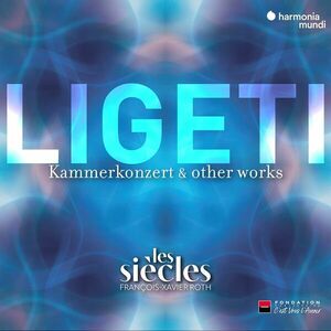 Ligeti: Kammerkonzert & Other Works | Les Siecles, Francois-Xavier Roth imagine