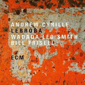 Lebroba - Vinyl | ​Andrew Cyrille​, Wadada Leo Smith, Bill Frisell imagine