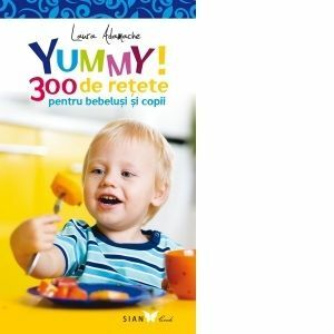 Yummy! 300 de retete pentru bebelusi si copii - Editia a II-a imagine