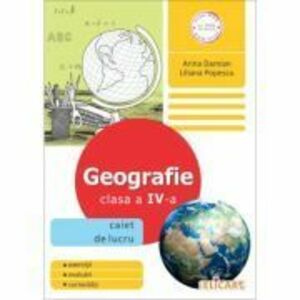 Geografie. Clasa a 4-a Caiet de lucru - Arina Damian imagine