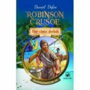 Robinson Crusoe. Mari clasici ilustrati - Daniel Defoe imagine