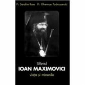 Sfantul Ioan Maximovici, Viata si minunile - Serafim Rose, Gherman Podmosenski imagine