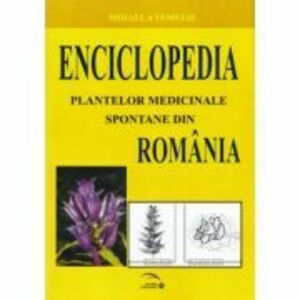 Enciclopedia plantelor medicinale spontane din Romania﻿ - Mihaela Temelie imagine
