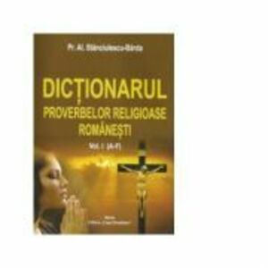 Dictionarul proverbelor religioase romanesti Vol. I (A-F) - Al. Stanciulescu Barda imagine