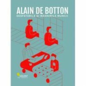 Desfatarile si mahnirile muncii - Alain de Botton imagine