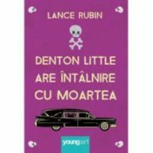 Denton Little are intalnire cu Moartea - Lance Rubin imagine