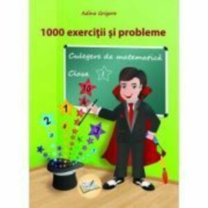 1000 exercitii si probleme clasa 1. Culegere de matematica - Adina Grigore imagine