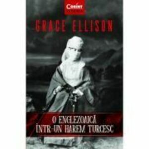 O englezoaica intr-un harem turcesc - Grace Ellison imagine