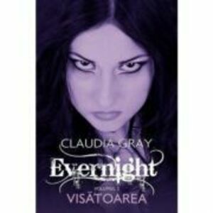 Visatoarea. Evernight, volumul 2 - Claudia Gray imagine
