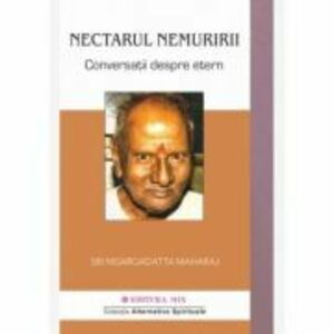 Nectarul nemuririi. Conversatii despre etern - Nisargadatta Maharaj imagine