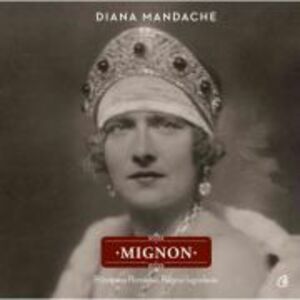 Mignon. Principesa Romaniei, Regina Iugoslaviei - Diana Mandache imagine