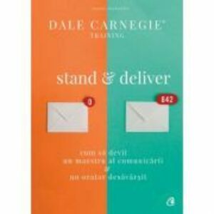 Stand and deliver. Cum sa devii un maestru al comunicarii si un orator desavarsit - Dale Carnegie imagine