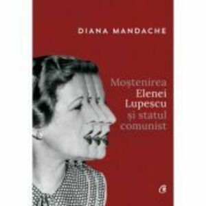 Mostenirea Elenei Lupescu si statul comunist - Diana Mandache imagine