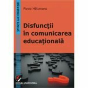 Disfunctii in comunicarea educationala - Flavia Malureanu imagine