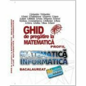 Bacalaureat Ghid de pregatire la Matematica, profil Mate-Info - Cristian Schneider imagine