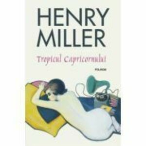 Tropicul Capricornului - Henry Miller imagine