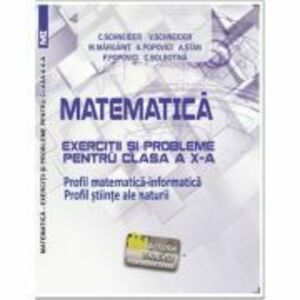 Matematica Exercitii si probleme pentru clasa a 10-a. Profil matematica-informatica, Stiintele naturii - Virgiliu Schneider imagine