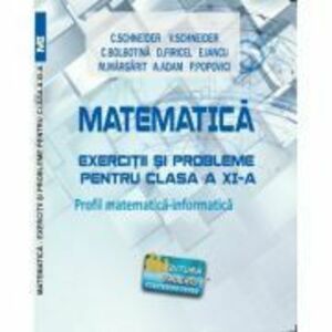 Matematica Exercitii si probleme pentru clasa a 11-a. Profil matematica-informatica - Virgiliu Schneider imagine