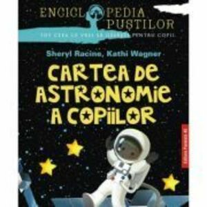 Cartea de astronomie a copiilor - Sheryl Racine, Kathi Wagner imagine