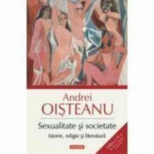 Sexualitate si societate. Istorie, religie si literatura. Editia a II-a - Andrei Oisteanu imagine