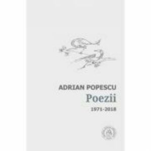 Poezii 1971-2018 - Adrian Popescu imagine