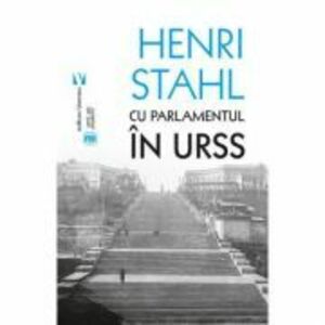 Cu Parlamentul in URSS - Henri Stahl imagine