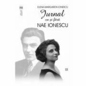 Jurnal cu si fara Nae Ionescu - Elena-Margareta Ionescu imagine