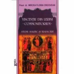 Vincentiu din Lerini. Commonitorium. Studiu analitic si traducere - Preot Dr. Florin Mircea Cricovean imagine