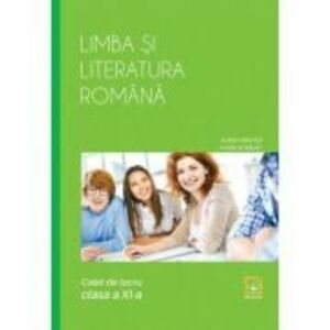 Limba si literatura romana, caiet de lucru pentru clasa a 11-a - Alina Hristea imagine