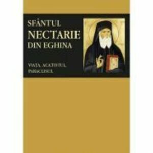 Sfantul Nectarie din Eghina: viata, acatistul, paraclisul. Traducere de Pr. Dr. Gabriel Mandrila imagine