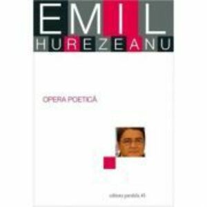 Opera poetica - Emil Hurezeanu imagine