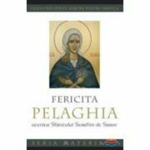Fericita Pelaghia, ucenica Sfantului Serafim de Sarov. Viata unei sfinte nebune pentru Hristos imagine