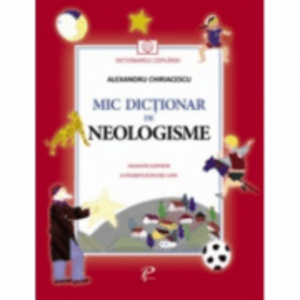 Mic dictionar de neologisme - Alexandru Chiriacescu imagine