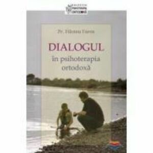 Dialogul in psihoterapia ortodoxa - Pr. Filoteu Faros imagine