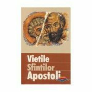 Vietile sfintilor apostoli. Traducere din limba engleza de Diana Potlog imagine