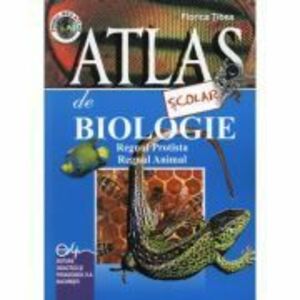 Atlas scolar de biologie, zoologic. Regnul protista si regnul animal - Florica Tibea imagine