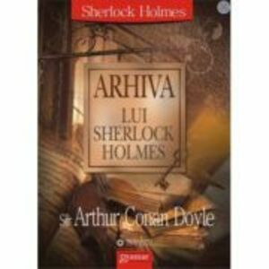 Arhiva lui Sherlock Holmes - Arthur Conan Doyle imagine