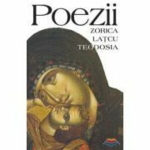 Poezii - Zorica Latcu-Teodosia imagine