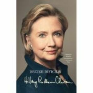 Decizii dificile - Hillary Rodham Clinton imagine