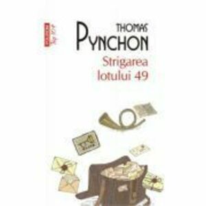 Strigarea lotului 49 - Thomas Pynchon. Traducere de Geta Dumitriu imagine